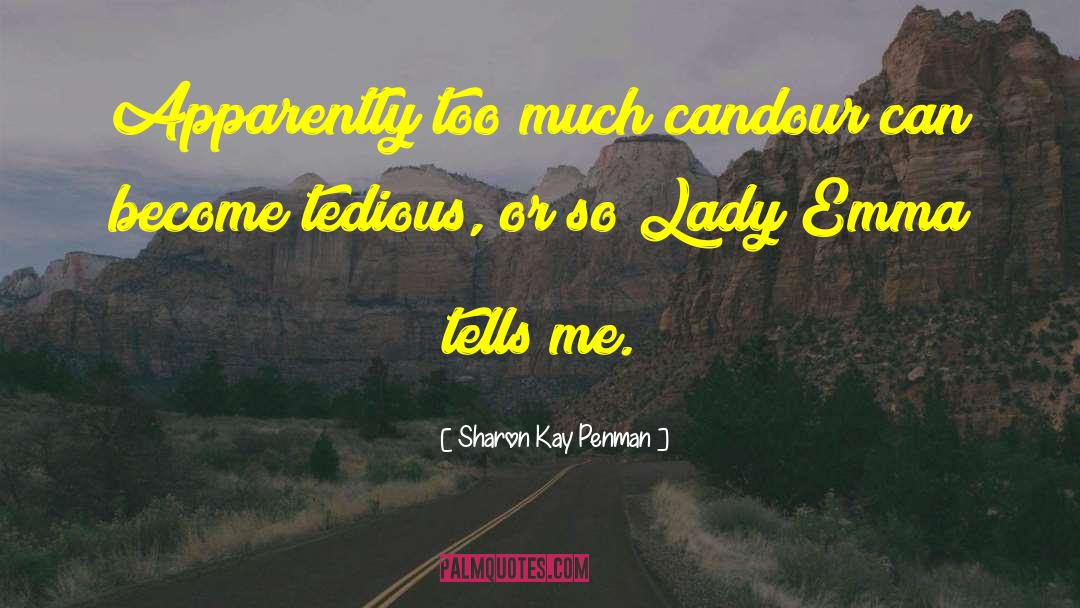Sharon Kay Penman Quotes: Apparently too much candour can