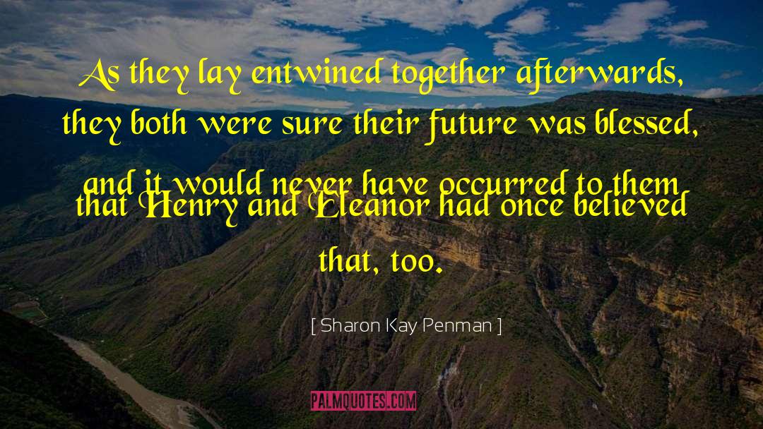 Sharon Kay Penman Quotes: As they lay entwined together