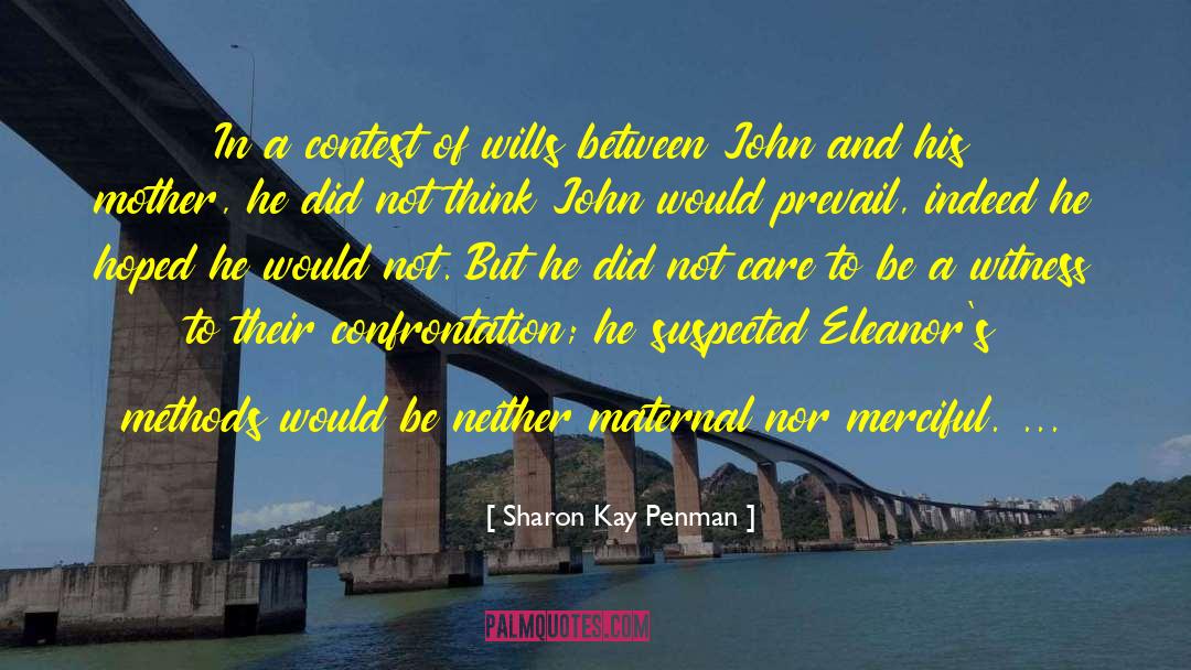 Sharon Kay Penman Quotes: In a contest of wills