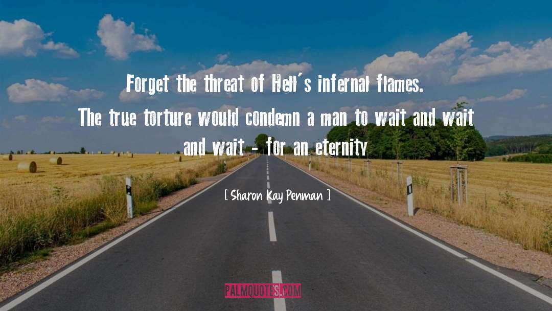 Sharon Kay Penman Quotes: Forget the threat of Hell's