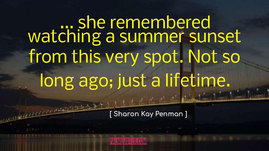 Sharon Kay Penman Quotes: ... she remembered watching a