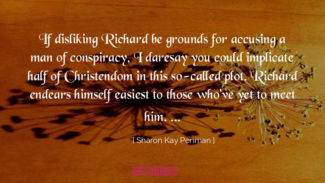 Sharon Kay Penman Quotes: If disliking Richard be grounds