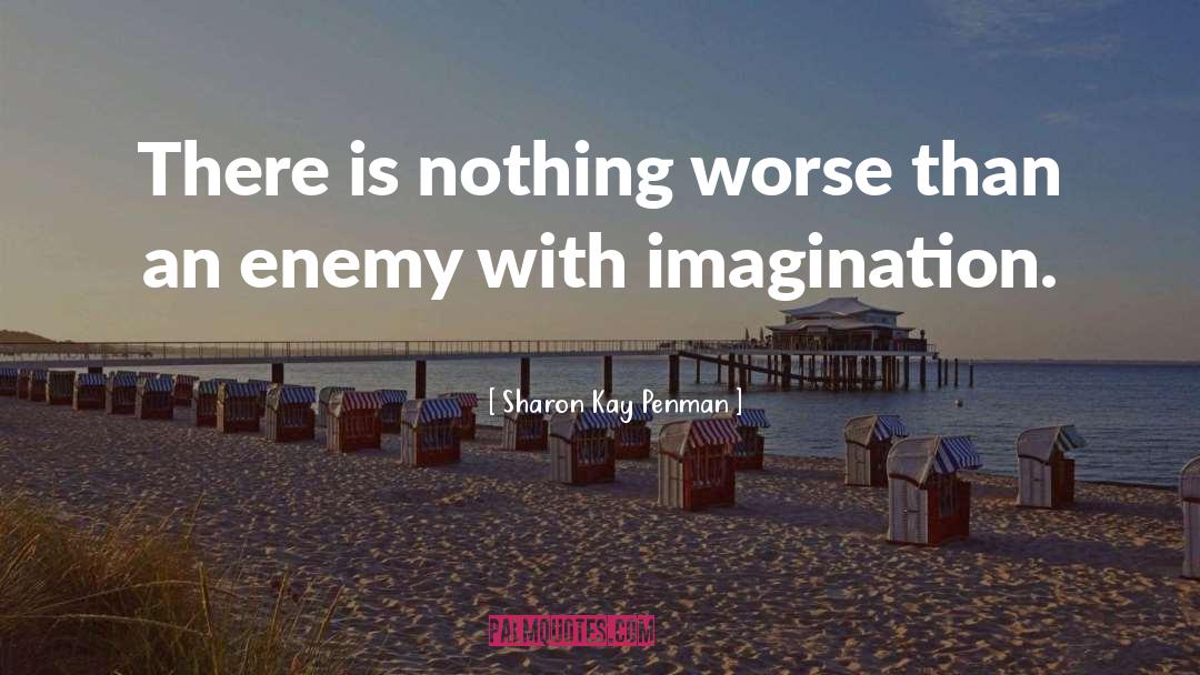 Sharon Kay Penman Quotes: There is nothing worse than