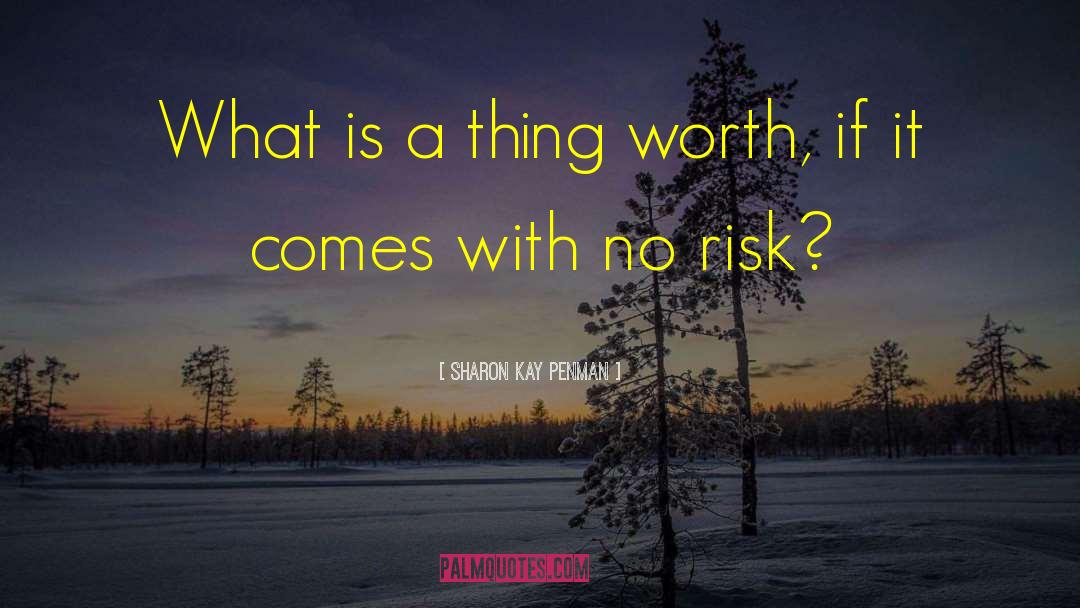 Sharon Kay Penman Quotes: What is a thing worth,
