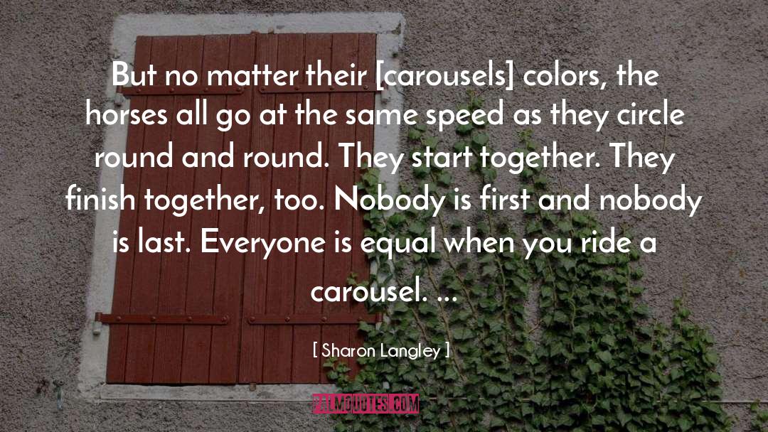 Sharon Langley Quotes: But no matter their [carousels]