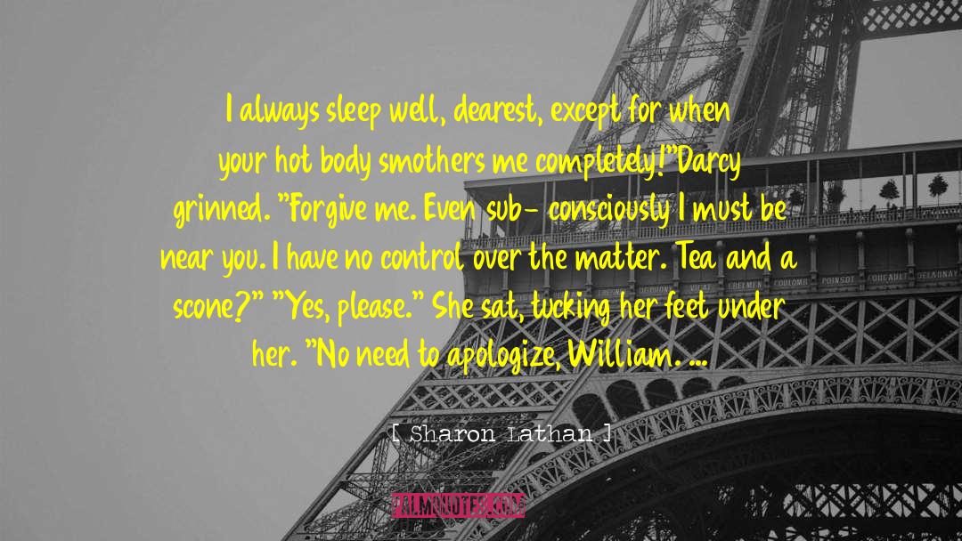 Sharon Lathan Quotes: I always sleep well, dearest,