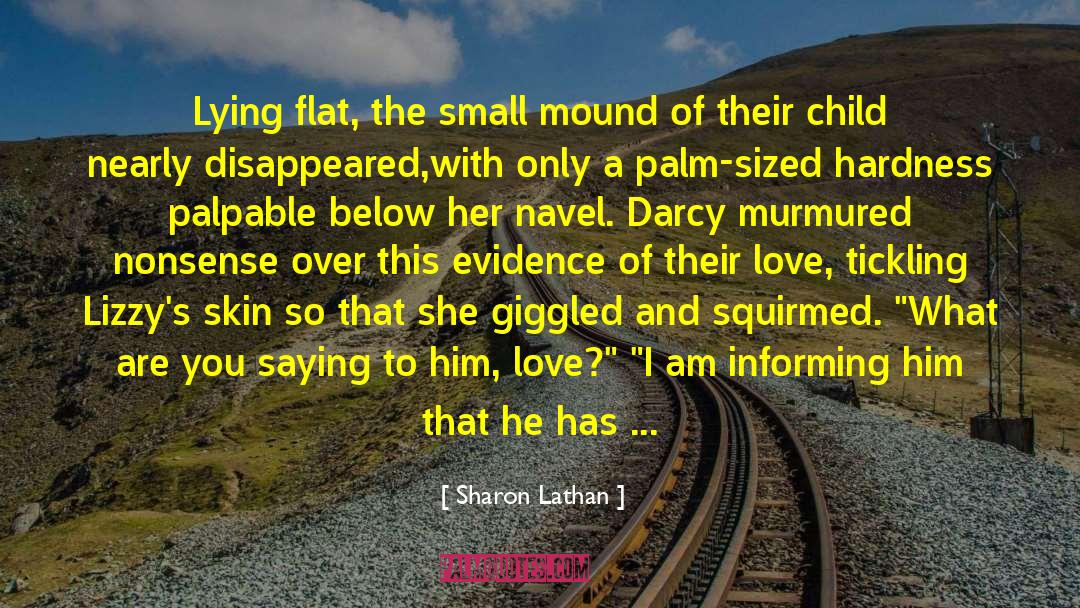 Sharon Lathan Quotes: Lying flat, the small mound