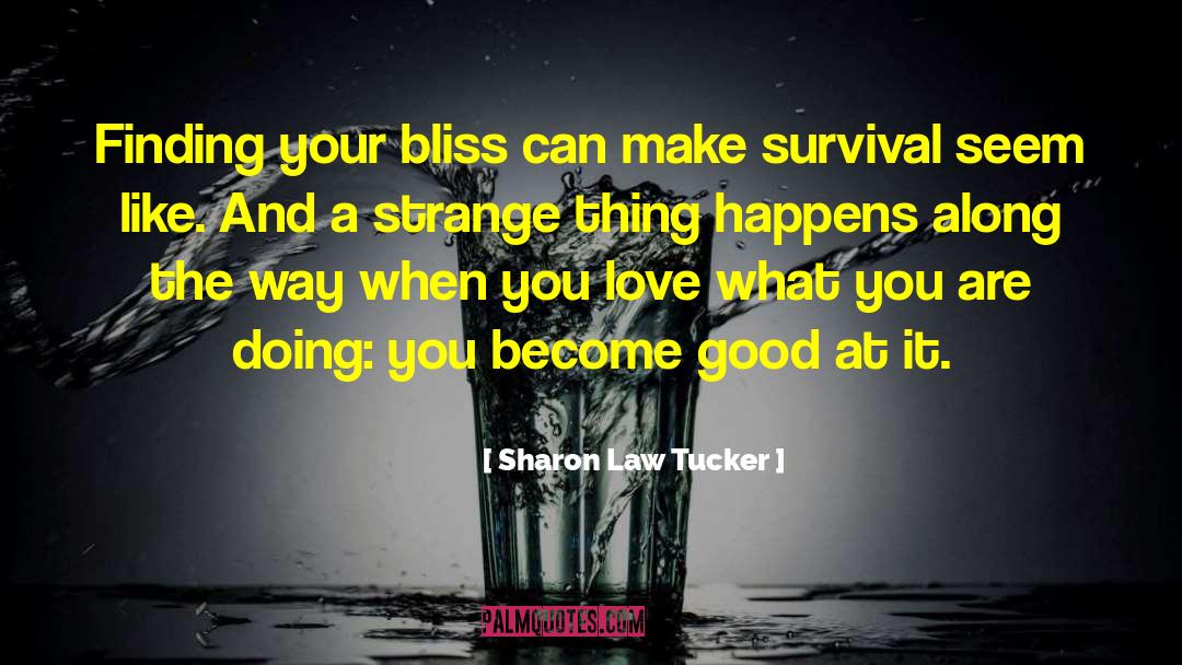 Sharon Law Tucker Quotes: Finding your bliss can make