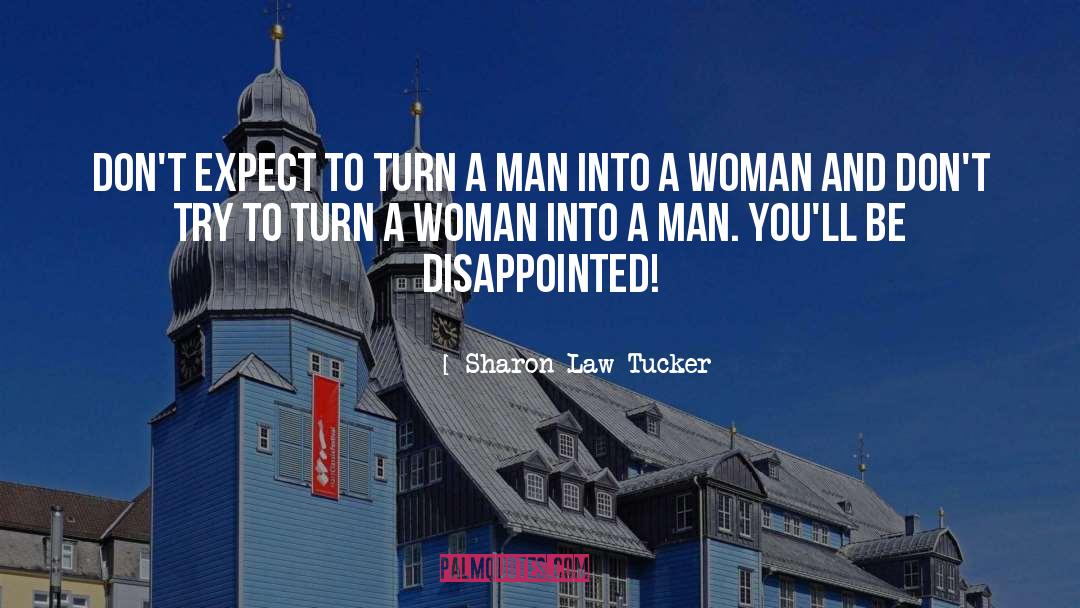 Sharon Law Tucker Quotes: Don't expect to turn a