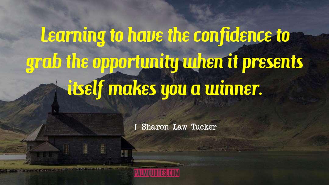 Sharon Law Tucker Quotes: Learning to have the confidence