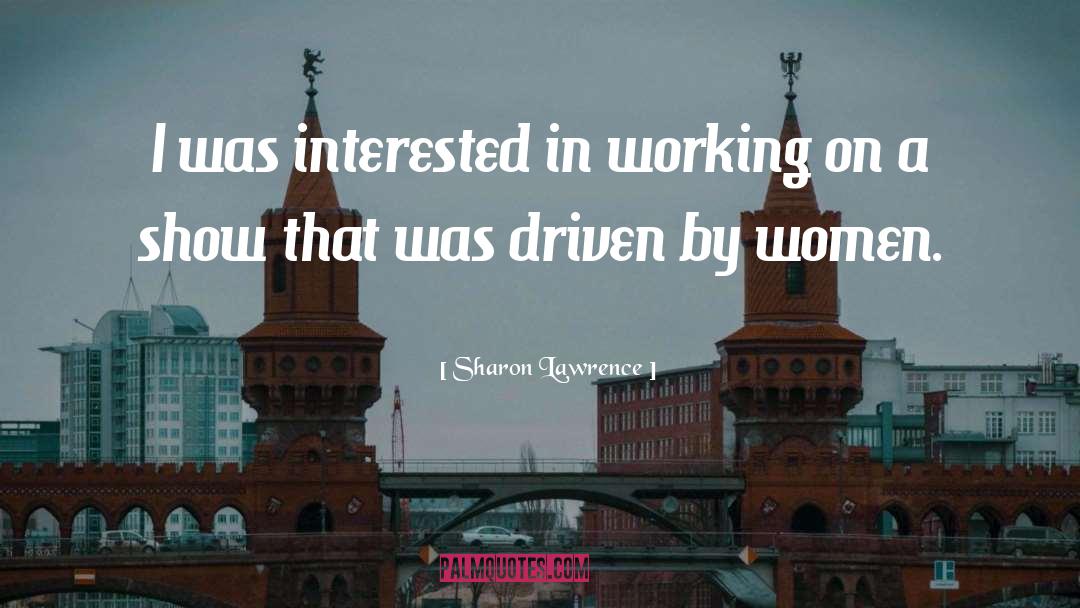 Sharon Lawrence Quotes: I was interested in working