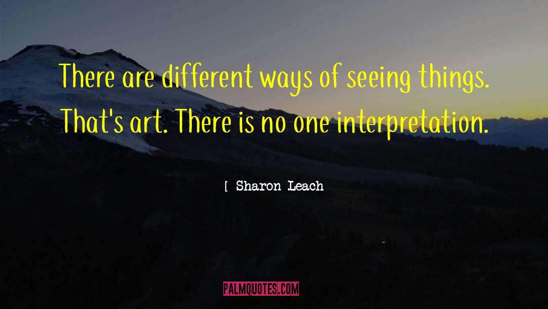 Sharon Leach Quotes: There are different ways of