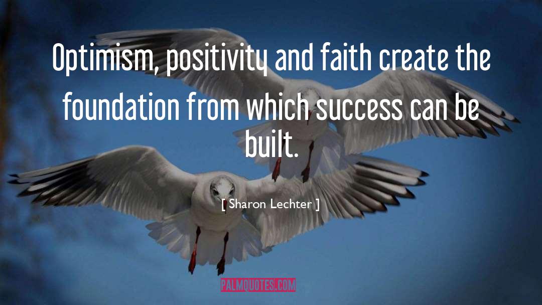 Sharon Lechter Quotes: Optimism, positivity and faith create