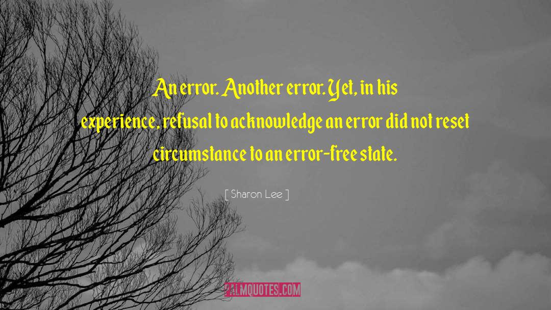 Sharon Lee Quotes: An error. Another error. Yet,