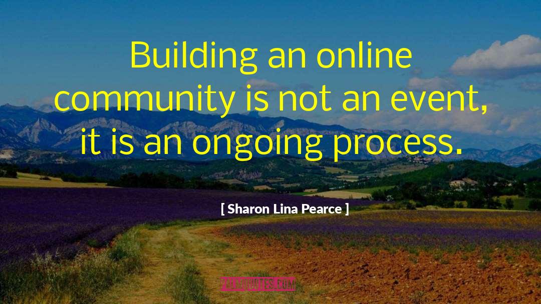 Sharon Lina Pearce Quotes: Building an online community is