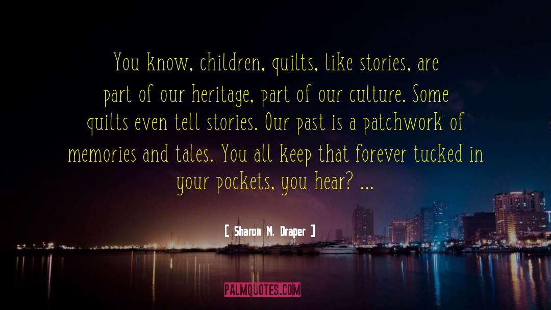 Sharon M. Draper Quotes: You know, children, quilts, like