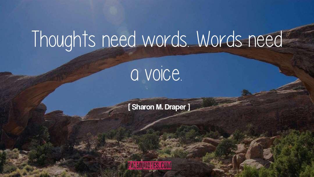 Sharon M. Draper Quotes: Thoughts need words. Words need