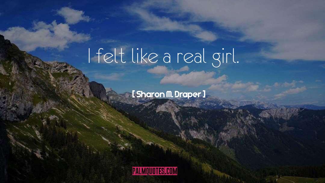 Sharon M. Draper Quotes: I felt like a real