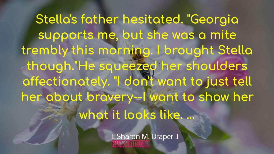 Sharon M. Draper Quotes: Stella's father hesitated. 