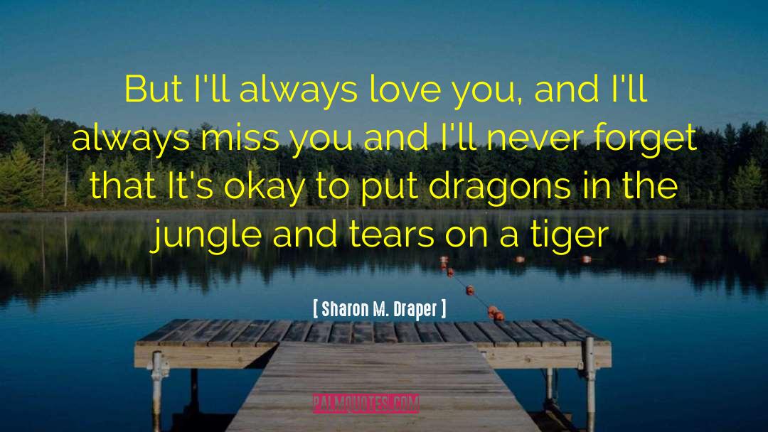 Sharon M. Draper Quotes: But I'll always love you,