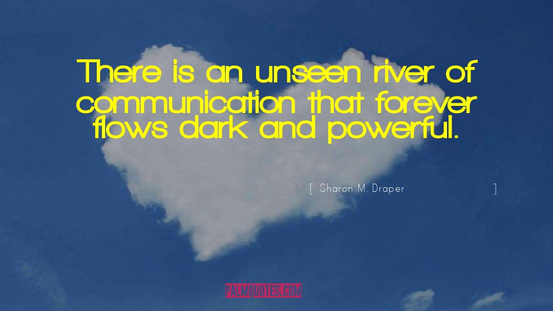 Sharon M. Draper Quotes: There is an unseen river