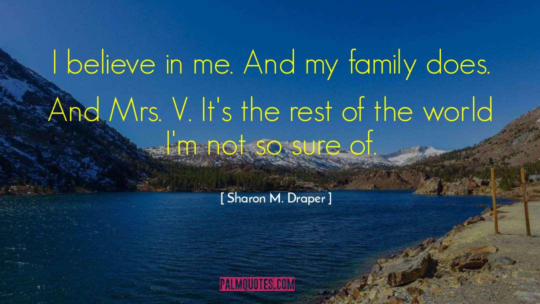 Sharon M. Draper Quotes: I believe in me. And