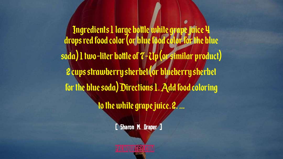 Sharon M. Draper Quotes: Ingredients 1 large bottle white