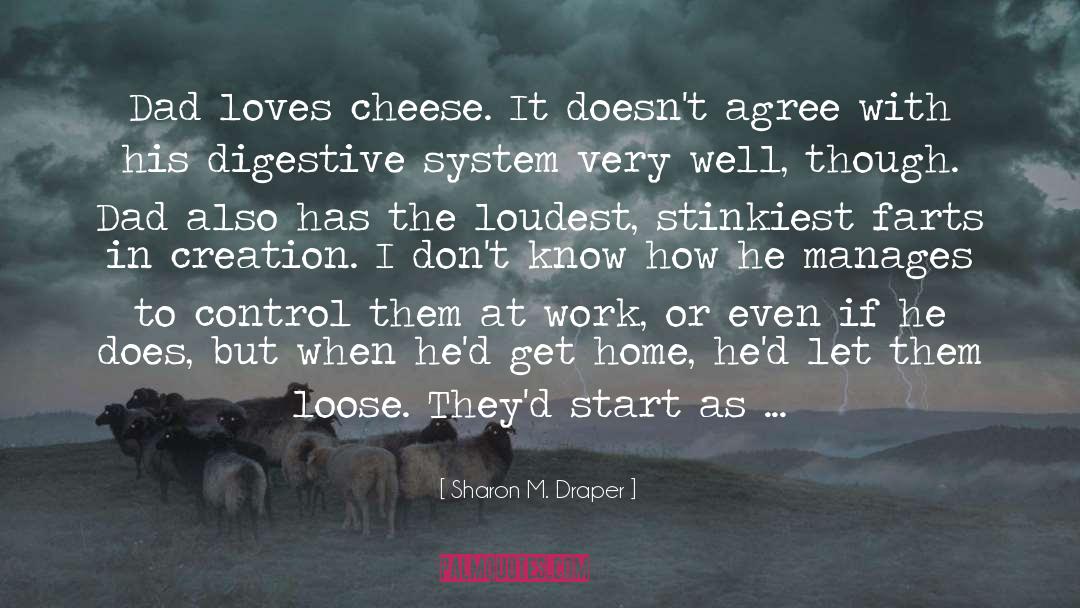 Sharon M. Draper Quotes: Dad loves cheese. It doesn't