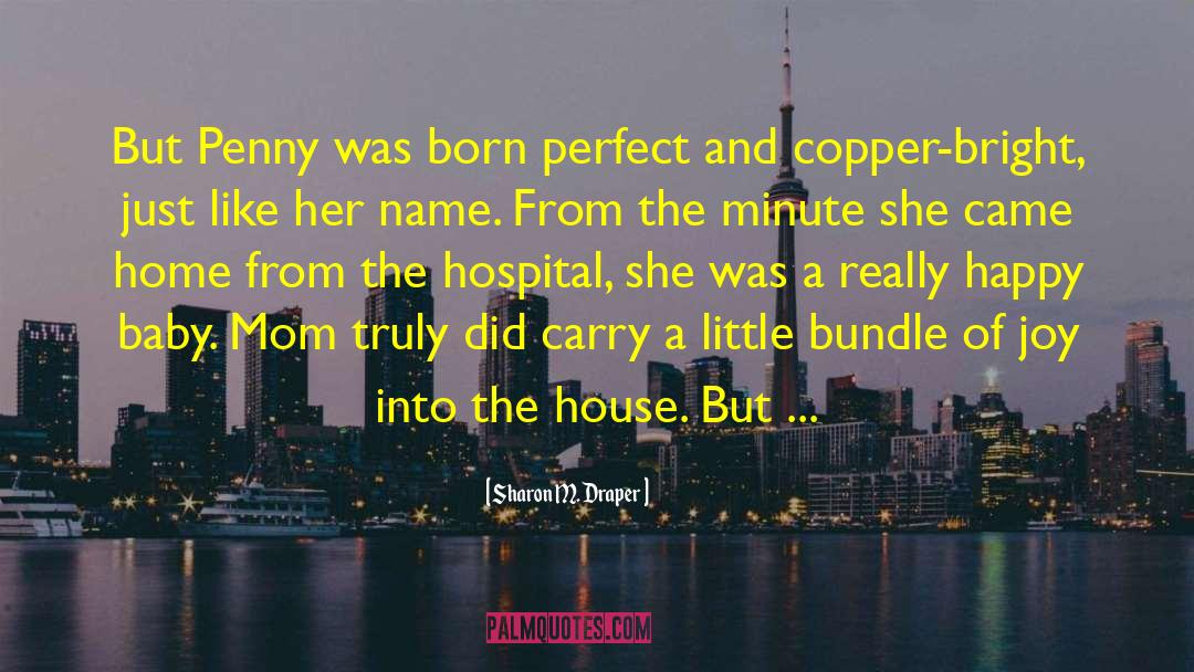 Sharon M. Draper Quotes: But Penny was born perfect