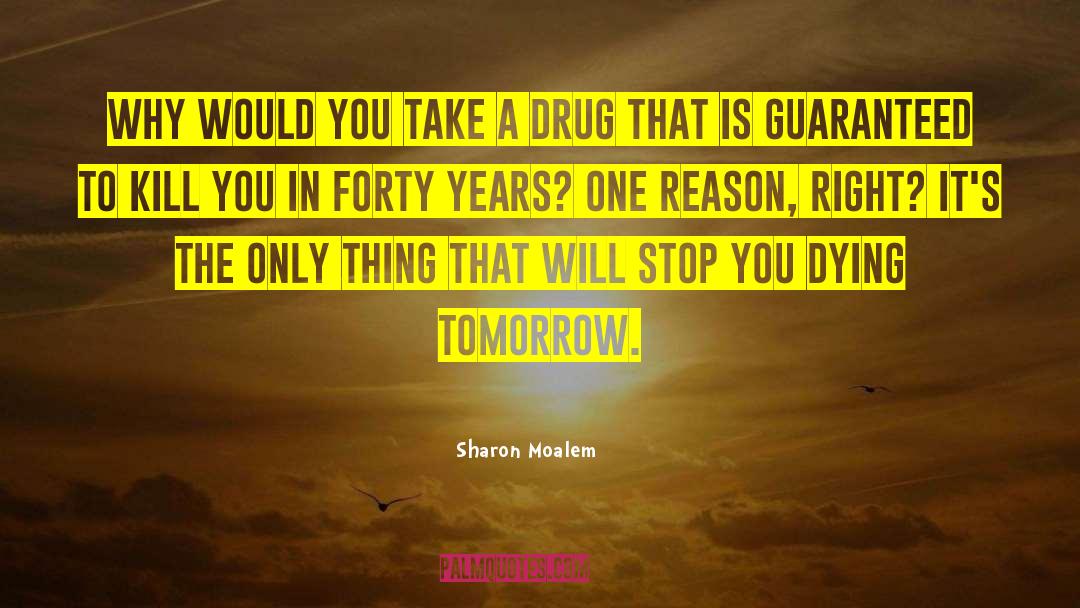 Sharon Moalem Quotes: Why would you take a