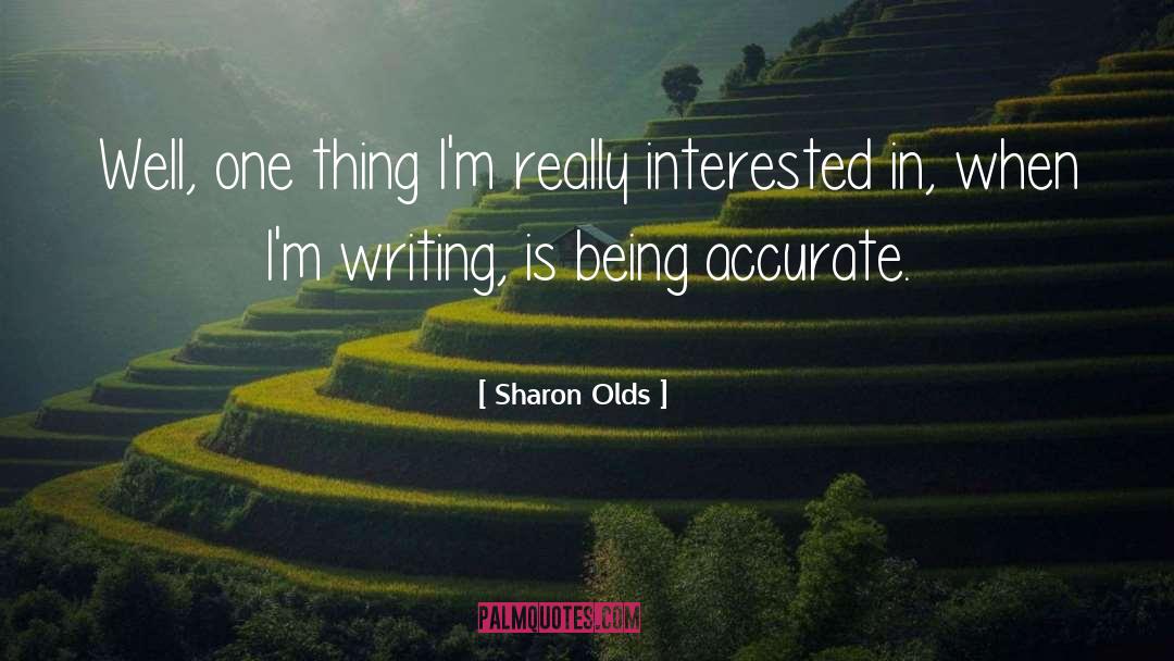 Sharon Olds Quotes: Well, one thing I'm really