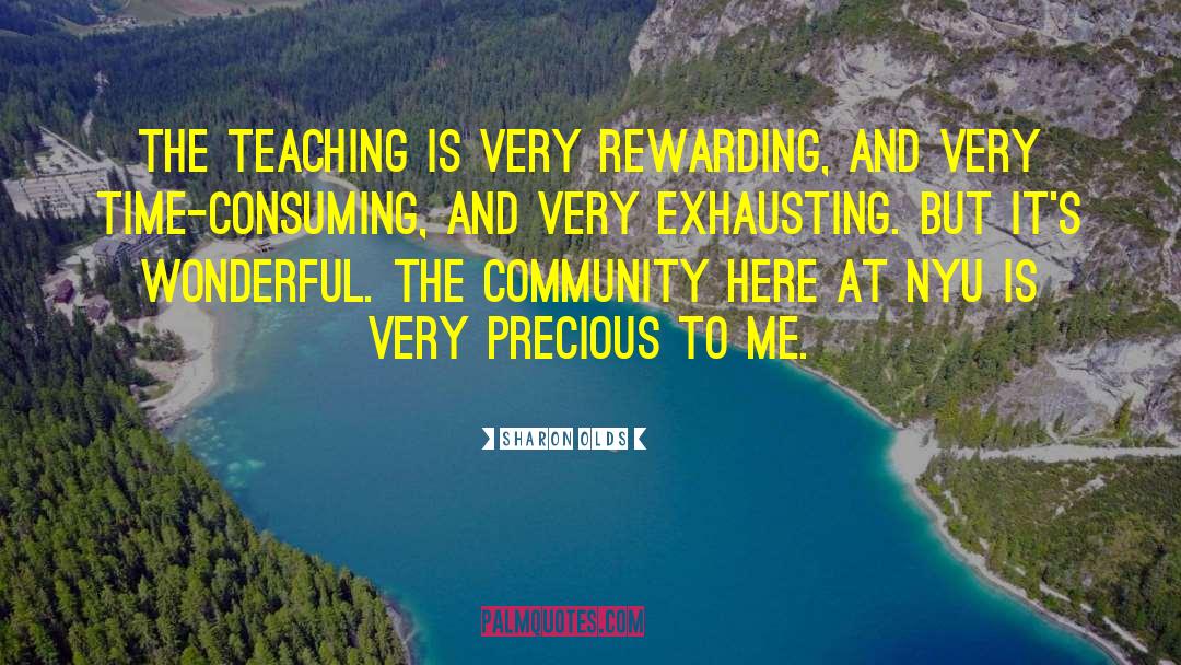 Sharon Olds Quotes: The teaching is very rewarding,