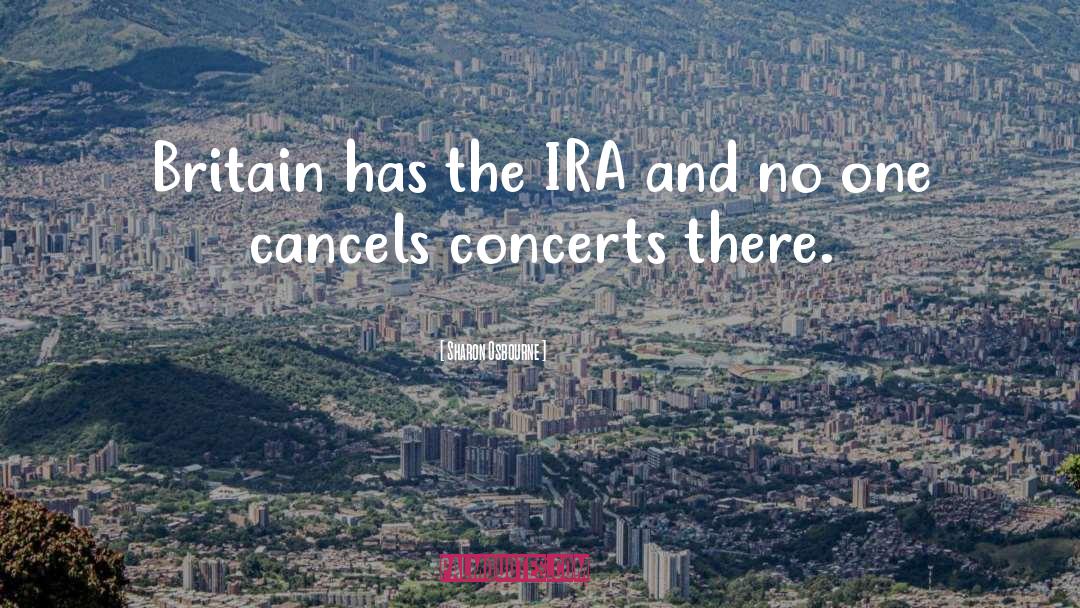 Sharon Osbourne Quotes: Britain has the IRA and