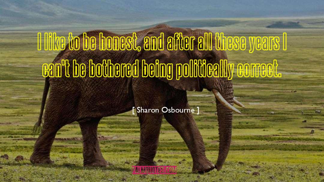 Sharon Osbourne Quotes: I like to be honest,