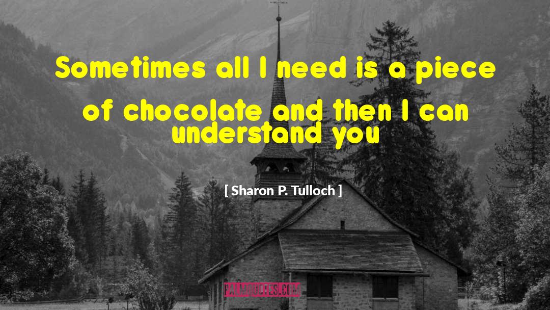Sharon P. Tulloch Quotes: Sometimes all I need is
