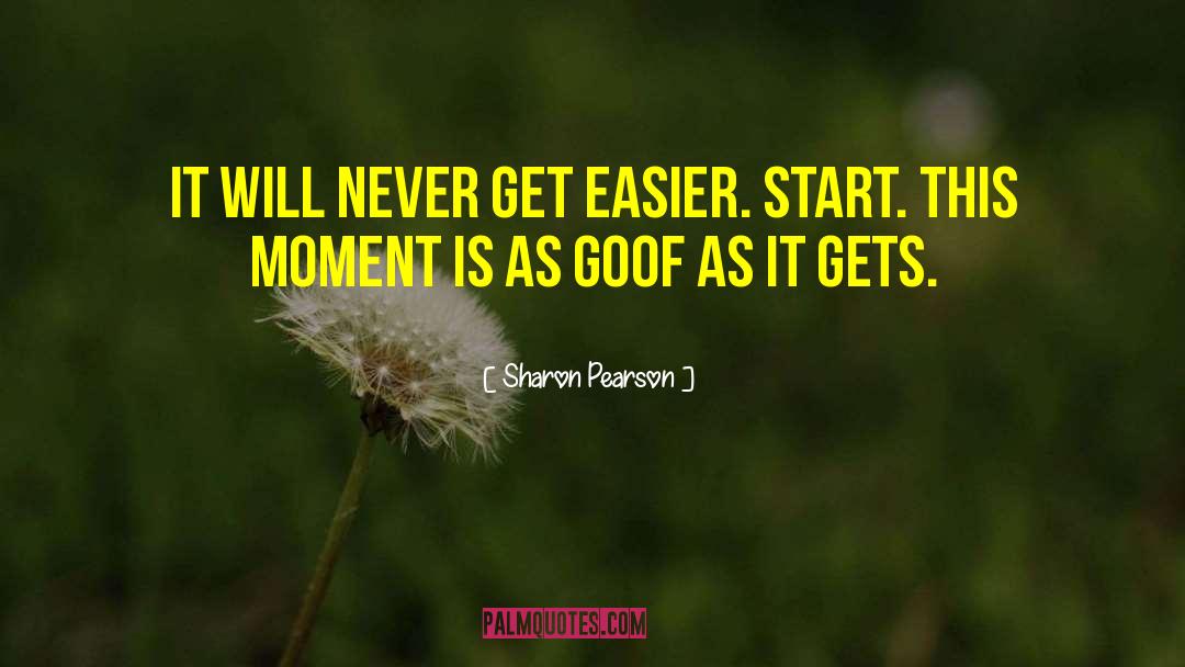 Sharon Pearson Quotes: It will never get easier.