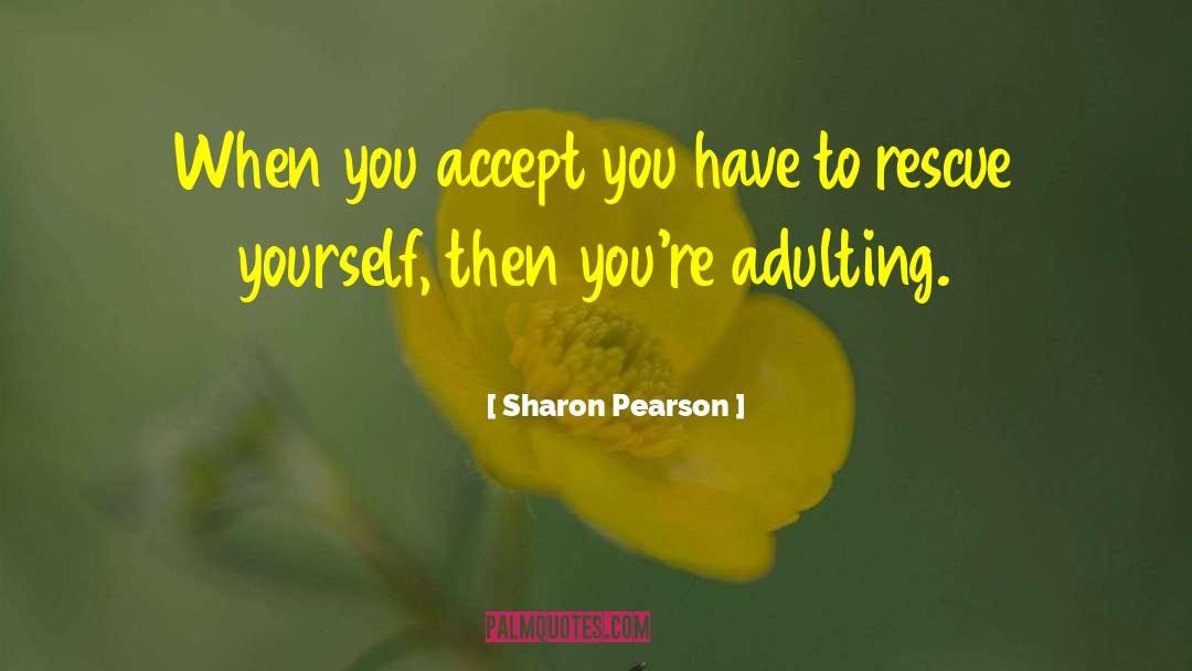 Sharon Pearson Quotes: When you accept you have