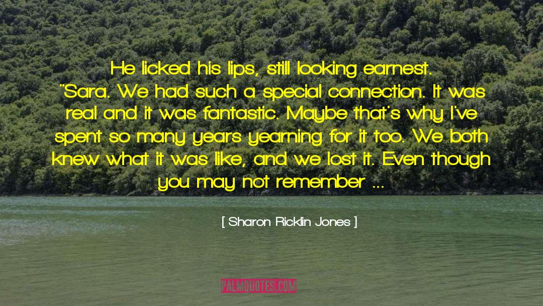 Sharon Ricklin Jones Quotes: He licked his lips, still