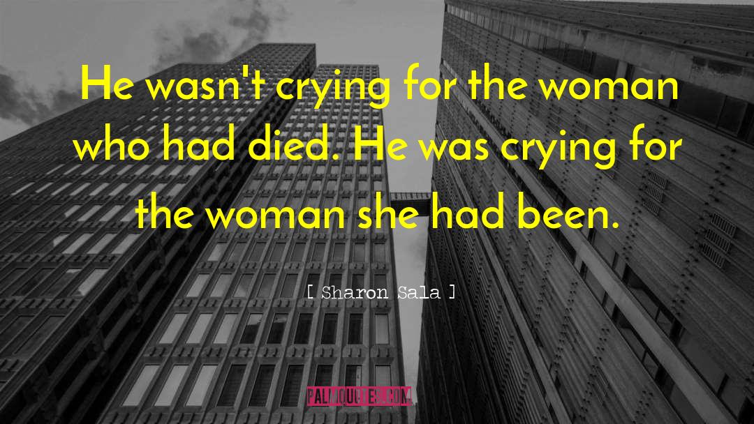 Sharon Sala Quotes: He wasn't crying for the