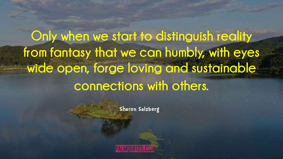 Sharon Salzberg Quotes: Only when we start to