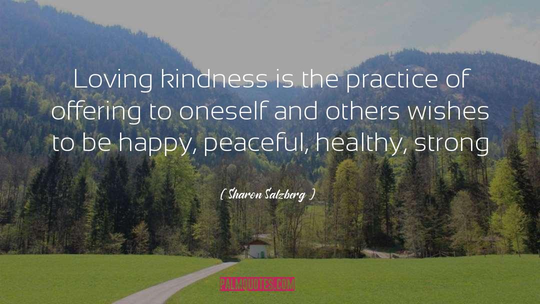 Sharon Salzberg Quotes: Loving kindness is the practice