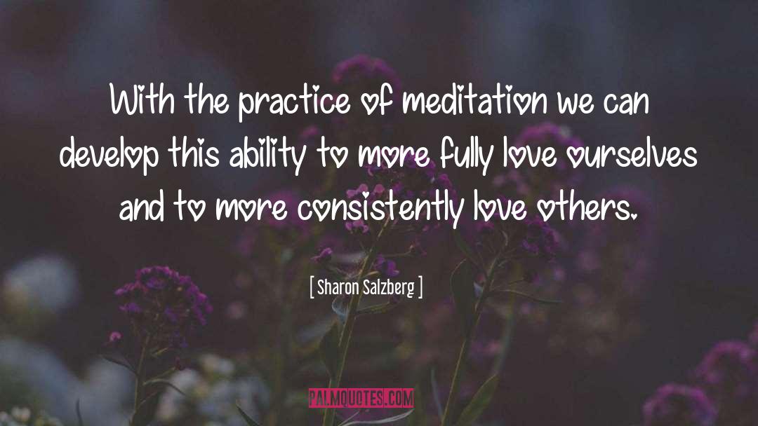 Sharon Salzberg Quotes: With the practice of meditation