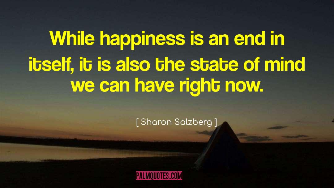 Sharon Salzberg Quotes: While happiness is an end