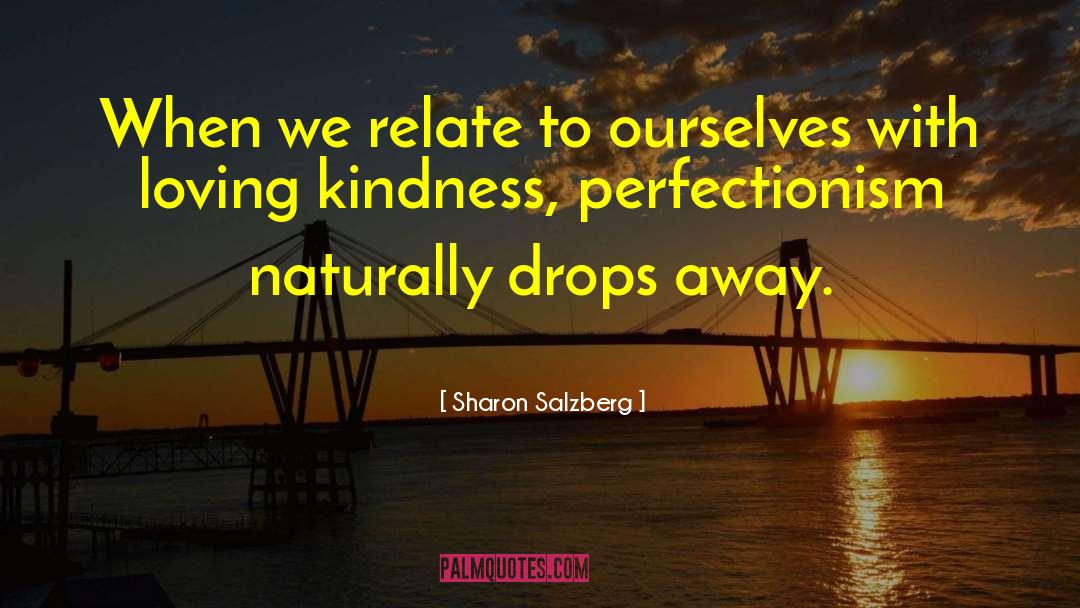 Sharon Salzberg Quotes: When we relate to ourselves