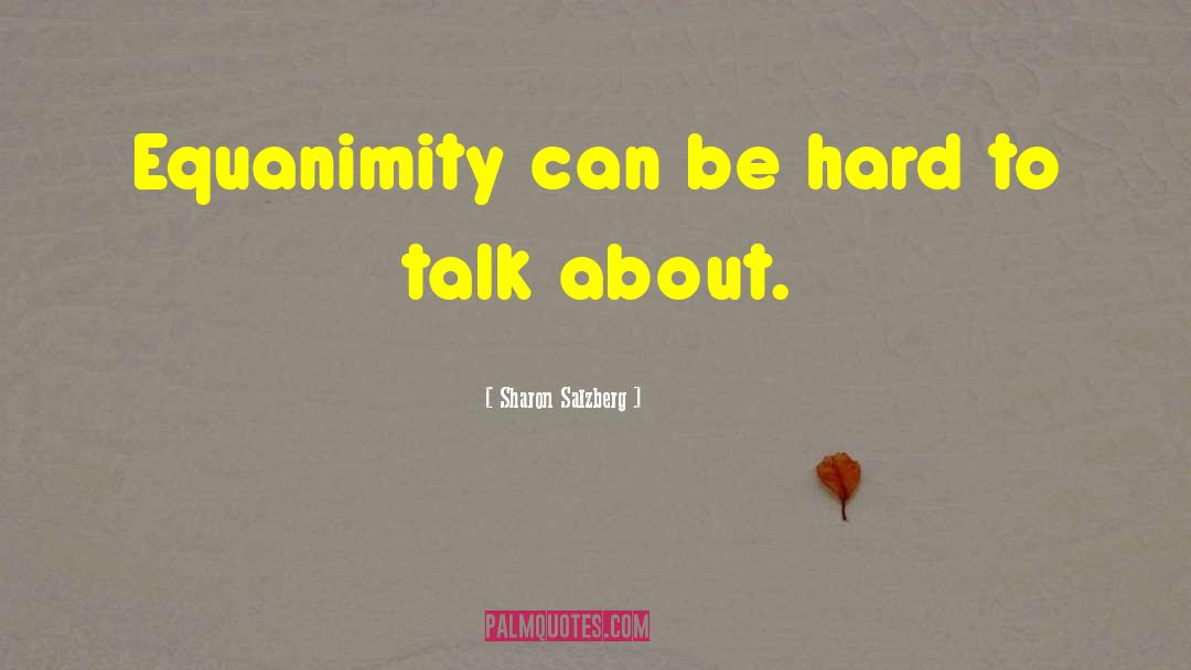 Sharon Salzberg Quotes: Equanimity can be hard to