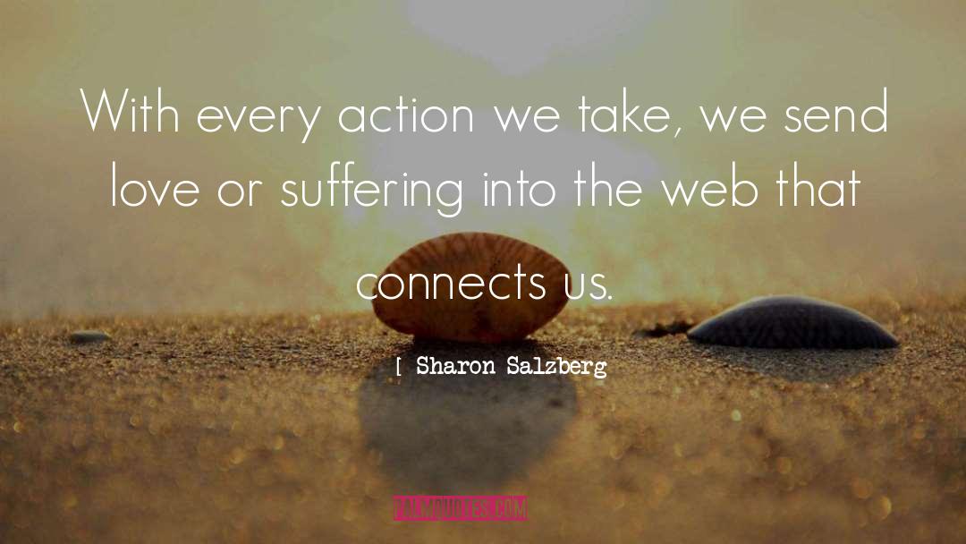 Sharon Salzberg Quotes: With every action we take,