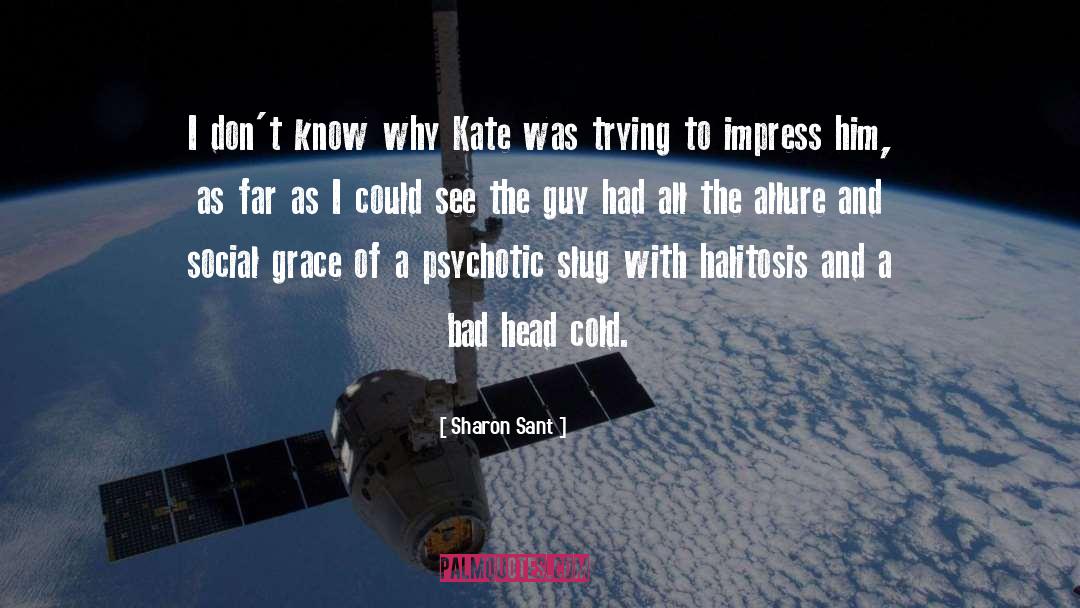 Sharon Sant Quotes: I don't know why Kate