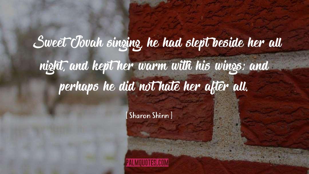 Sharon Shinn Quotes: Sweet Jovah singing, he had