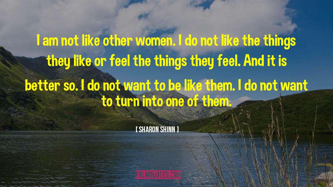 Sharon Shinn Quotes: I am not like other