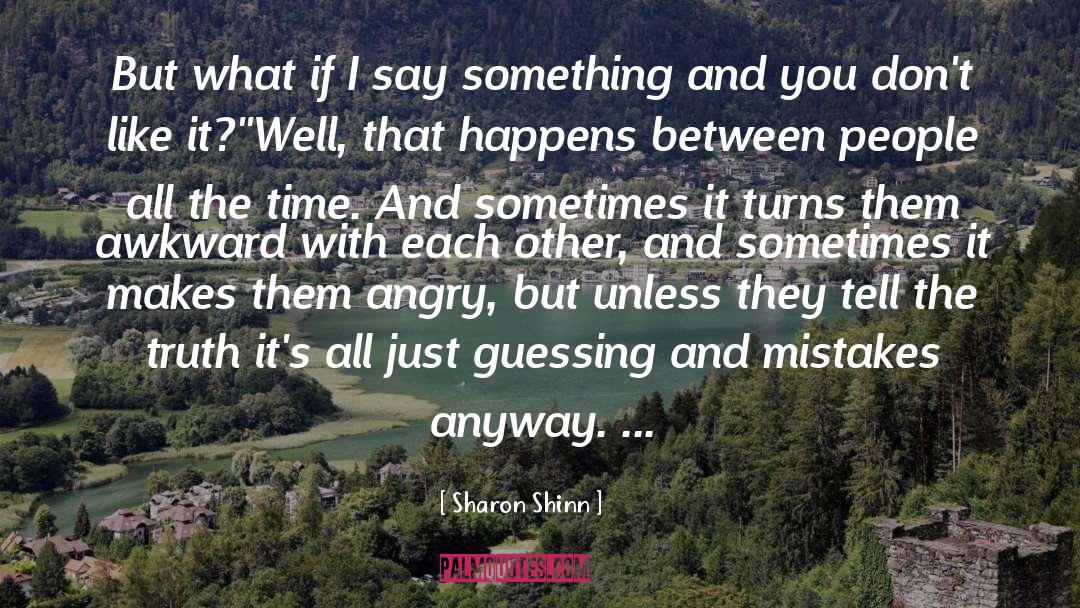 Sharon Shinn Quotes: But what if I say